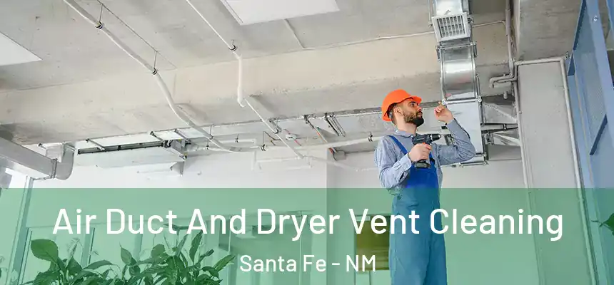Air Duct And Dryer Vent Cleaning Santa Fe - NM