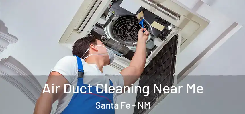 Air Duct Cleaning Near Me Santa Fe - NM