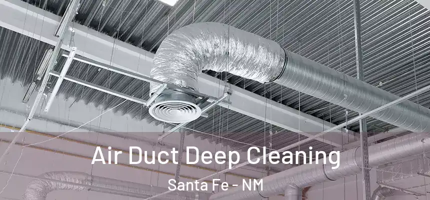 Air Duct Deep Cleaning Santa Fe - NM