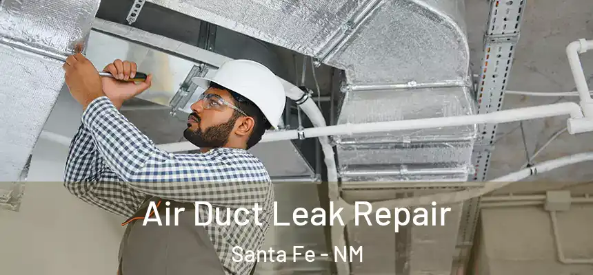 Air Duct Leak Repair Santa Fe - NM