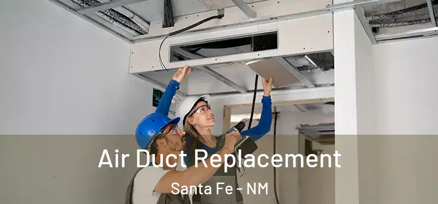 Air Duct Replacement Santa Fe - NM