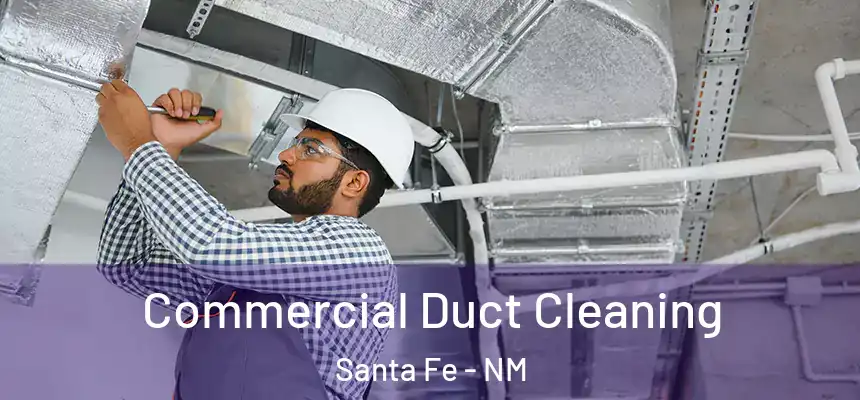 Commercial Duct Cleaning Santa Fe - NM
