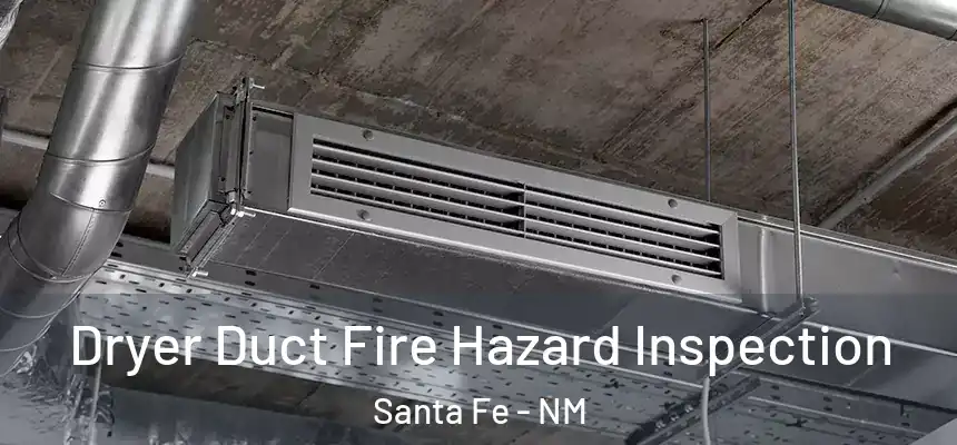 Dryer Duct Fire Hazard Inspection Santa Fe - NM
