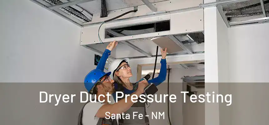 Dryer Duct Pressure Testing Santa Fe - NM