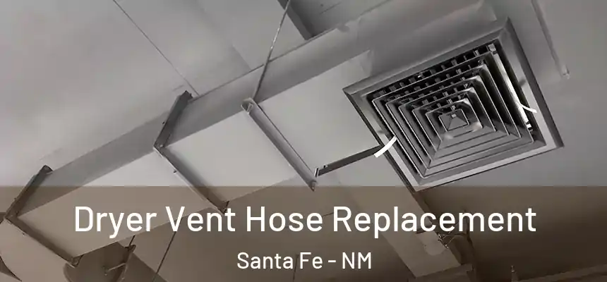 Dryer Vent Hose Replacement Santa Fe - NM
