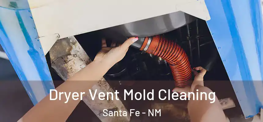 Dryer Vent Mold Cleaning Santa Fe - NM