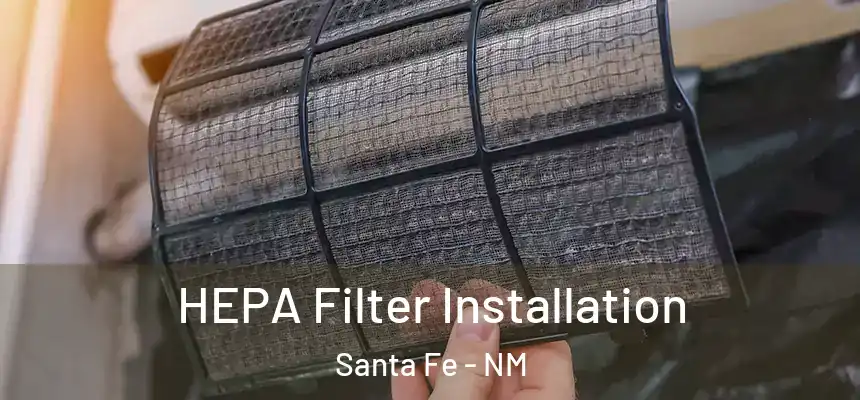 HEPA Filter Installation Santa Fe - NM