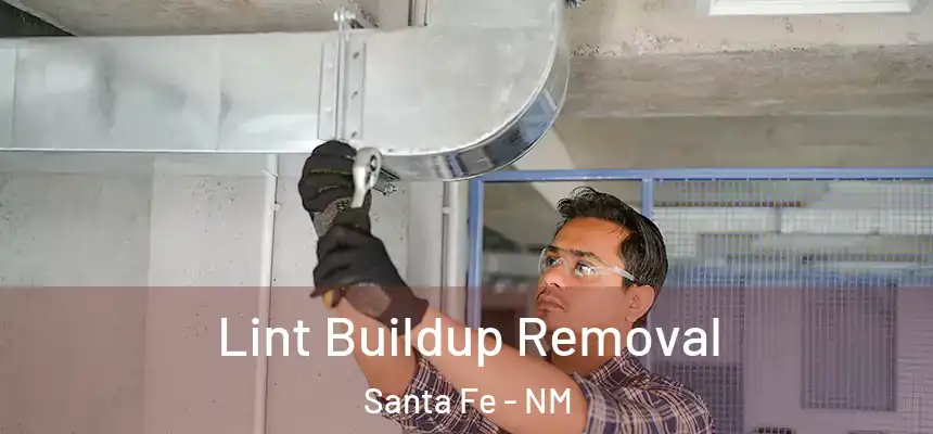 Lint Buildup Removal Santa Fe - NM