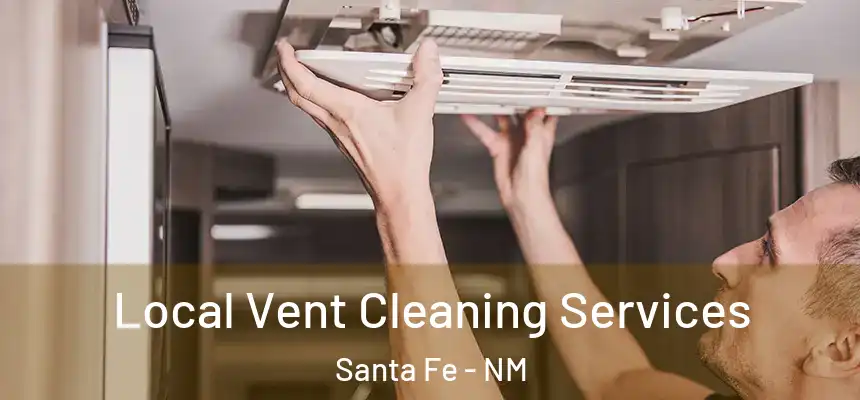 Local Vent Cleaning Services Santa Fe - NM