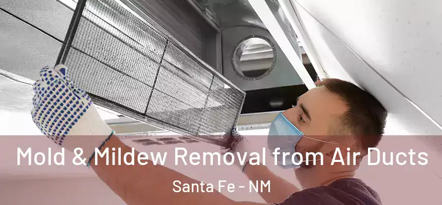 Mold & Mildew Removal from Air Ducts Santa Fe - NM