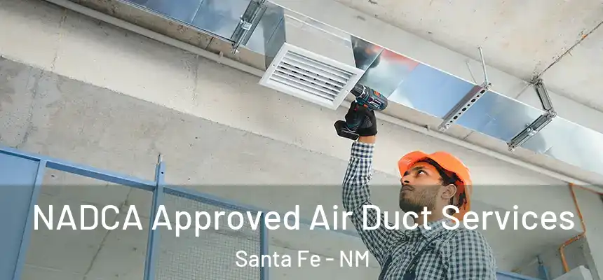 NADCA Approved Air Duct Services Santa Fe - NM