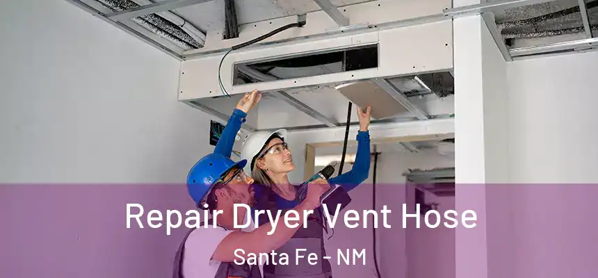 Repair Dryer Vent Hose Santa Fe - NM