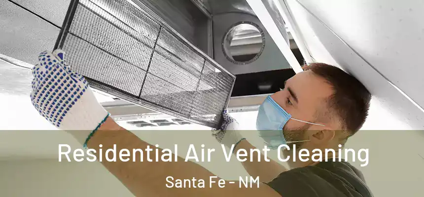 Residential Air Vent Cleaning Santa Fe - NM