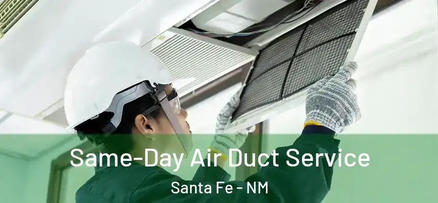 Same-Day Air Duct Service Santa Fe - NM